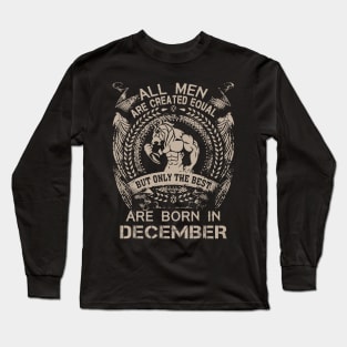 All Men Are Created Equal But Only The Best Are Born In December Birthday Long Sleeve T-Shirt